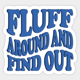 fluff around and find out Sticker